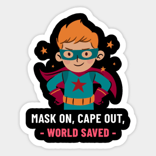 MASK ON, CAPE OUT, WORLD SAVED Sticker